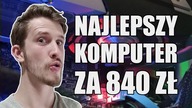 NAJLEPSZY komputer za 840zł? No na pewno jeden z lepszych!