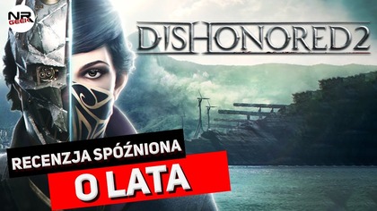 Dishonored 2 - Recenzja spóźniona o lata