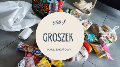 ZAKUPY W GROSZKU ZA 200 ZŁOTYCH I HAUL ZAKUPOWY