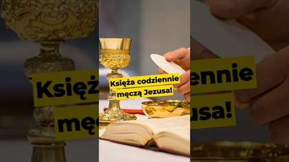 Księża codziennie męczą Jezusa! #msza