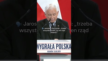 KACZYŃSKI: TRZEBA TEN RZĄD ZMIENIĆ!