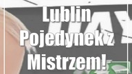 Lublin: Pojedynek z Mistrzem!