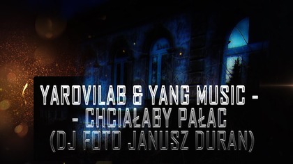 CHCIAŁABYŚ PAŁAC MIMO, ŻE JA NIE BUDOWLANIEC - YAROVILAB & YANG MUSIC & DJ FOTO (MUSIC 2025)