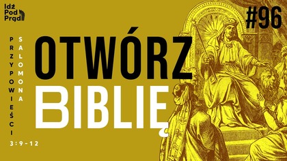 OTWÓRZ BIBLIĘ #96 | Przypowieści Salomona 3:9-12