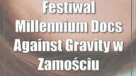 Festiwal Millennium Docs Against Gravity w Zamościu