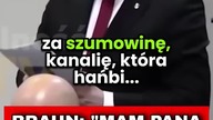 BRAUN DO PROKURATORA: MAM CIĘ ZA SZUMOWINĘ I KANALIĘ!