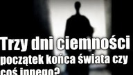 Czy trzy dni ciemności mogą być opisem czekającej nas katastrofy?