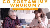 Co zostawimy wnukom? Marzena i Paweł Chojeccy [ROZMOWA]