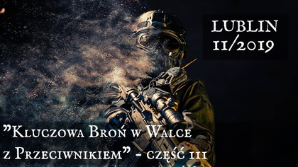 Kluczowa broń w walce z przeciwnikiem - Lublin 11/2019 - cz.  3