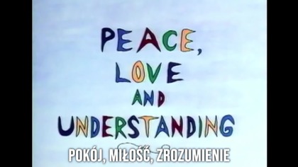 Pok&oacute;j, miłość, zrozumienie (Peace, Love and Understanding) napisy