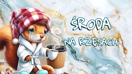 Środa na rzęsach się zaczyna  Powitanie środy z przymrużeniem oka 