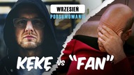 Jeszcze się CHU*OWI skończy! KĘKĘ vs FAN i kilka zdań o HASE
