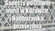 Saperzy postawili most w Kuzawce.  Nadbużanka przejezdna