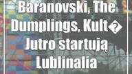 Baranovski, The Dumplings, Kult Jutro startują Lublinalia