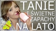 TANIE I DOBRE PERFUMY NA LETNIE DNI I WIECZORY.