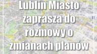Lublin: Miasto zaprasza do rozmowy o zmianach planów miejscowych