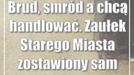 Brud, smród a chcą handlować.  Zaułek Starego Miasta zostawiony sam sobie