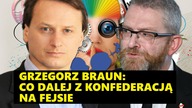 Grzegorz Braun: Co dalej z Konfederacją na fejsie?