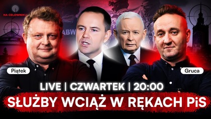 NAWROCKI, FUNDACJA I SŁUŻBY SPECJALNE - NA CELOWNIKU - GRUCA, PIĄTEK - NA ŻYWO
