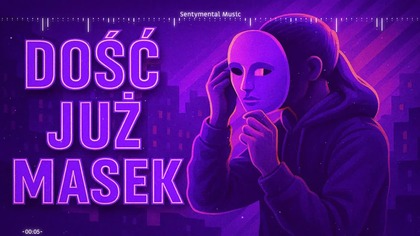 Dość już masek - Sentymental Music