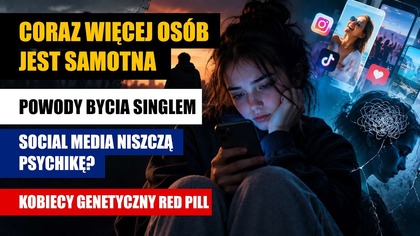 Coraz więcej osób jest Samotna | Powody bycia Singlem | Social media niszczą psychikę? Red Pill
