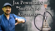 Jak Powiedzieć Shisha po Angielsku - Szybka Lekcja Angielskiego