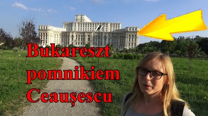 Bukareszt jako pomnik po Nicolae Ceaușescu