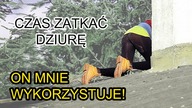 ON MNIE WYKORZYSTUJE!! czas zatkać dziurę ;) :)