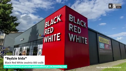Będzie bida.  Black Red White zwalnia 800 osób [KS Meteo & Business]