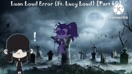 Luan Loud Error (Ft.  Lucy Loud) [Part 40]