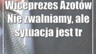 Wiceprezes Azotów: Nie zwalniamy, ale sytuacja jest trudna