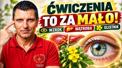 ĆWICZENIA TO ZA MAŁO? Co Jeszcze Warto Wiedzieć o Wzroku, Wątrobie i Codziennych Nawykach?