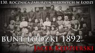 NA ŻYWO: 130.  rocznica zaburzeń majowych w Łodzi - bunt łódzki 1892 - Jacek Kędzierski