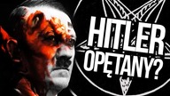Czy Adolf Hitler był OPĘTANY?