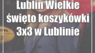 Lublin: Wielkie święto koszykówki 3x3 w Lublinie