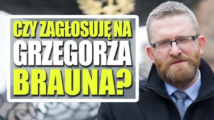 Czy zagłosuję na Grzegorza Brauna? [Wybory 2025]