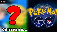 Od zera do... POKEMON GO