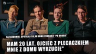 W domu powiedzieli mi, żebym sobie poszedł...  Reportaż Po drugie: Dach nad głową
