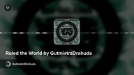 Ruled the World by GutmistrzDrahuda
