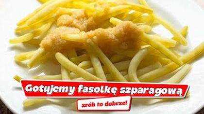 Gotujemy fasolkę szparagową - zrób to dobrze! Szybko, zdrowo i smacznieProsty przepis krok po kroku