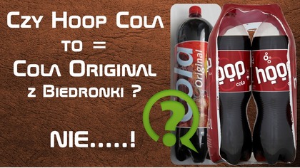 Czy Cola Original z Biedronki to Hoop Cola - NIE!