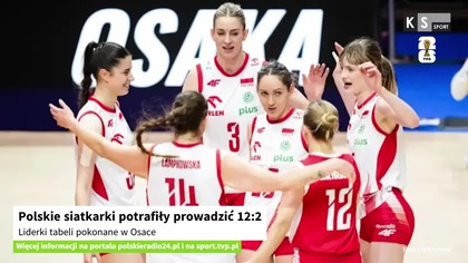 Polskie siatkarki potrafiły prowadzić 12:2.  Liderki tabeli pokonane w Osace [KS Sport]
