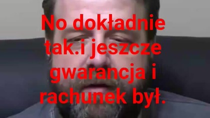 i jeszcze gwarancja i rachunek był.