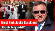 Drugi ślub Jacka Kurskiego.  Wszystko da się załatwić