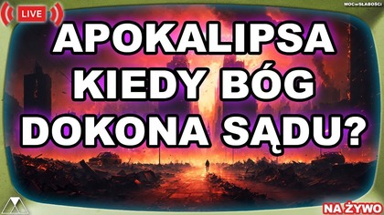 KIEDY BÓG DOKONA SĄDU? Księga APOKALIPSY