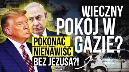 Wieczny pokój w Gazie? Pokonać nienawiść bez Jezusa?! | Którędy do nieba