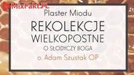 Adam Szustak OP  Plaster Miodu  O słodyczy Boga  Epizod 8