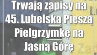 Trwają zapisy na 45.  Lubelską Pieszą Pielgrzymkę na Jasną Górę