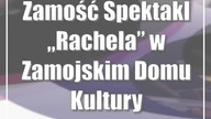 Zamość: Spektakl Rachela w Zamojskim Domu Kultury
