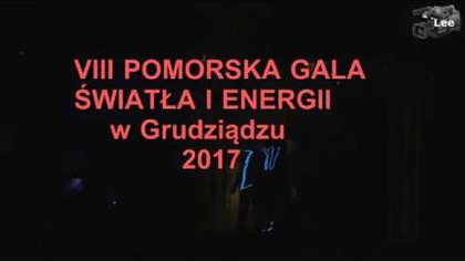VIII POMORSKA GALA ŚWIATŁA I ENERGII   w Grudziądzu       2017